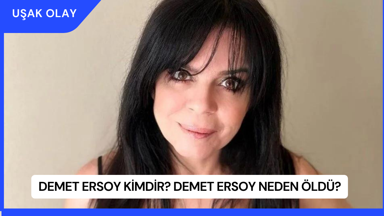 Demet Ersoy Kimdir? Demet Ersoy Neden Öldü?