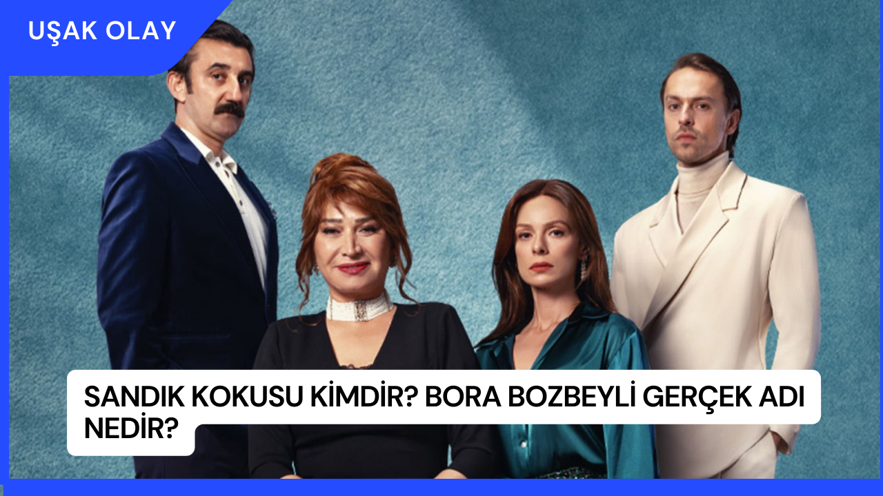 Sandık Kokusu Bora Bozbeyli Kimdir Gerçek Adı Nedir?