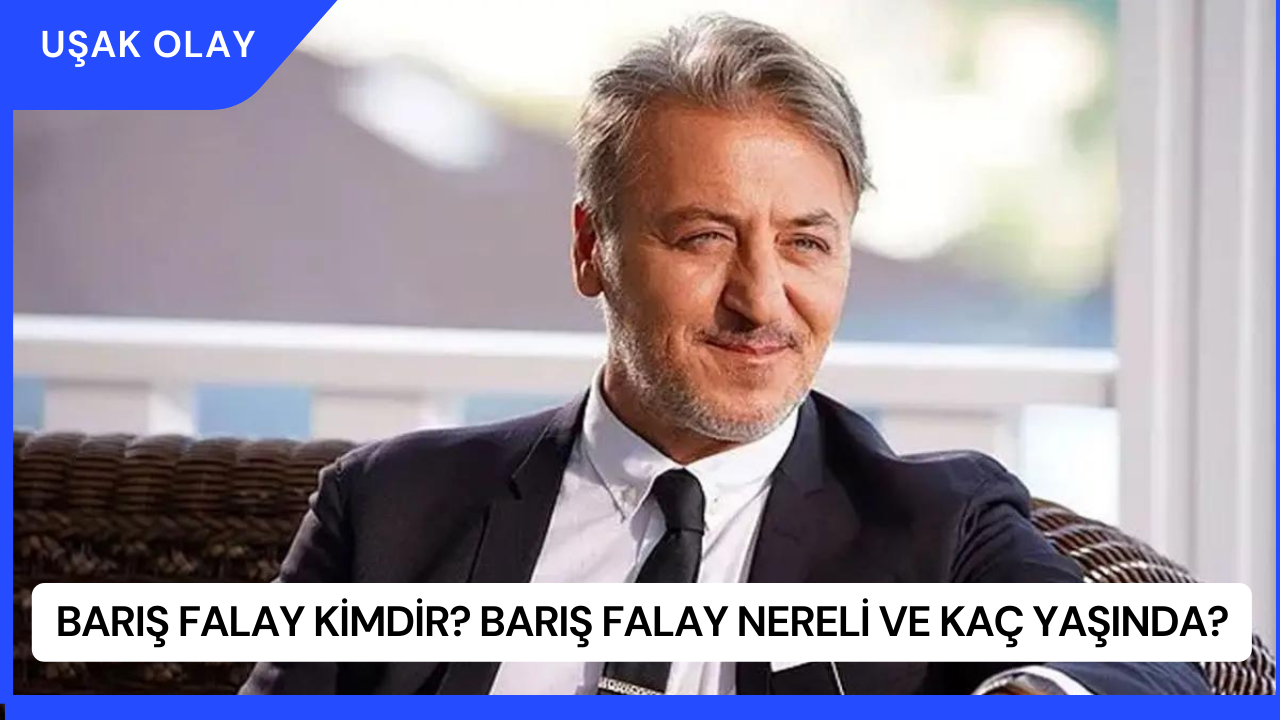 Barış Falay Kimdir? Barış Falay Nereli ve Kaç Yaşında?