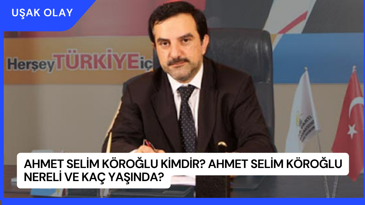 Ahmet Selim Köroğlu Kimdir? Ahmet Selim Köroğlu Nereli ve Kaç Yaşında?