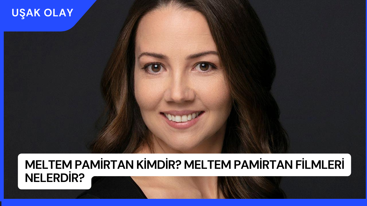 Meltem Pamirtan Kimdir? Meltem Pamirtan Filmleri Nelerdir?