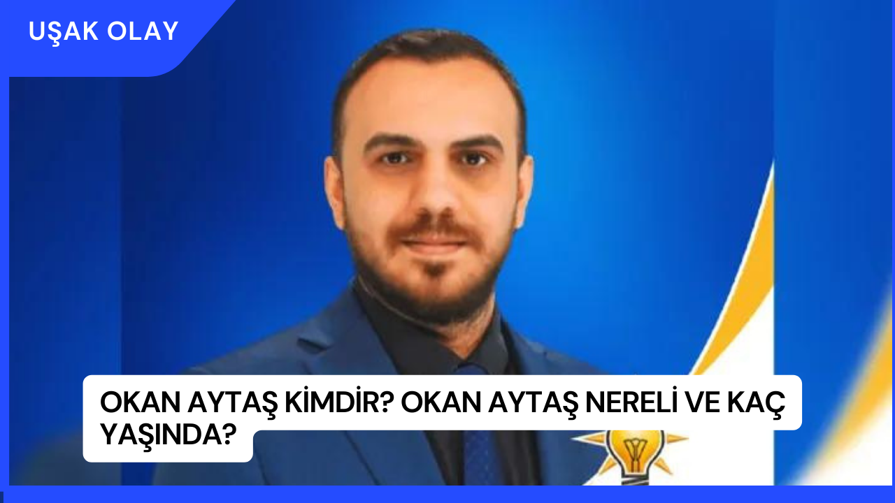 Okan Aytaş Kimdir? Okan Aytaş Nereli ve Kaç Yaşında?