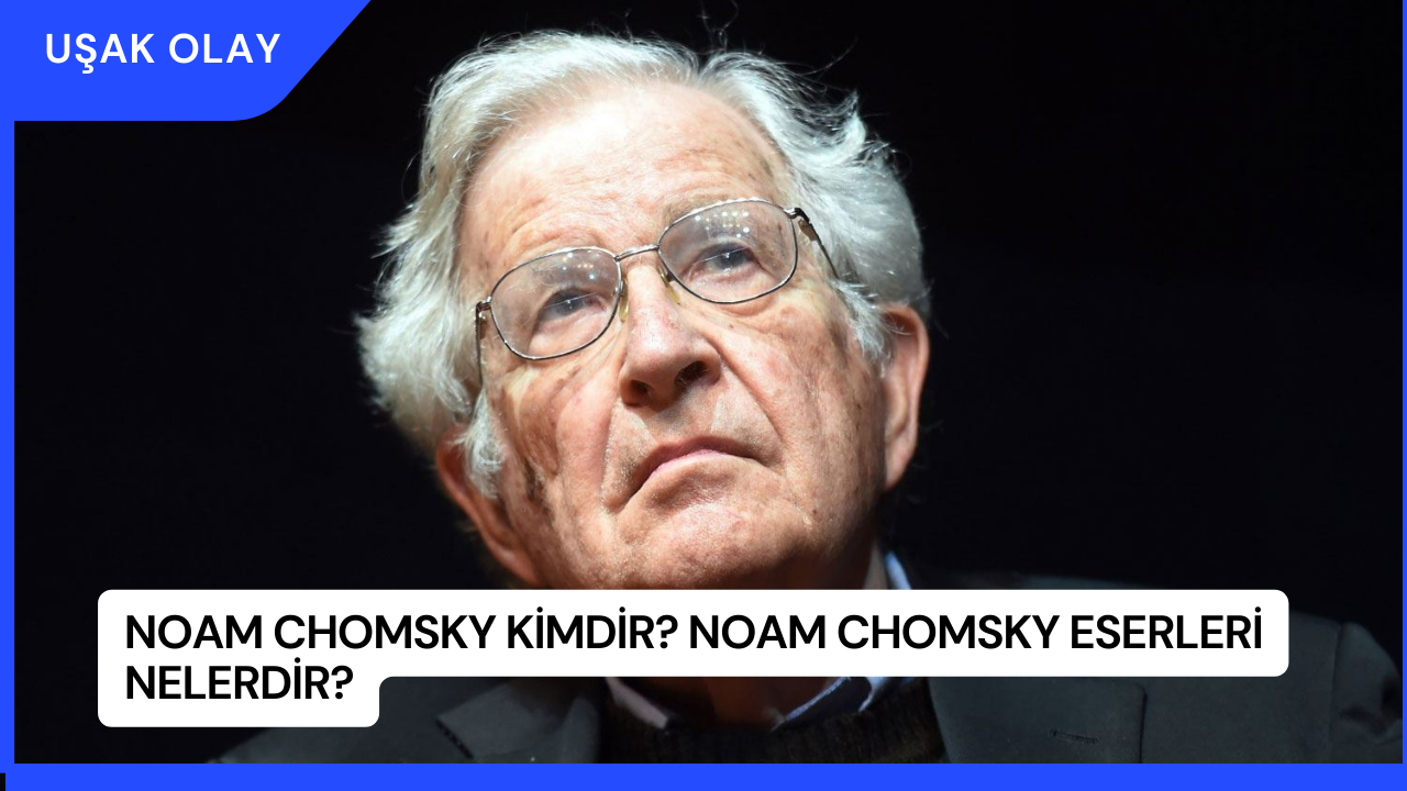 Noam Chomsky Kimdir? Noam Chomsky Eserleri Nelerdir?