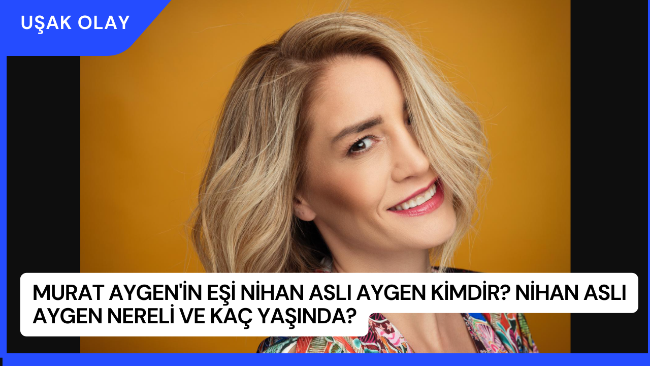 Murat Aygen'in Eşi Nihan Aslı Aygen Kimdir? Nihan Aslı Aygen Nereli ve Kaç Yaşında?