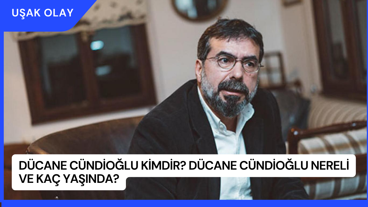 Dücane Cündioğlu Kimdir? Dücane Cündioğlu Nereli ve Kaç Yaşında?