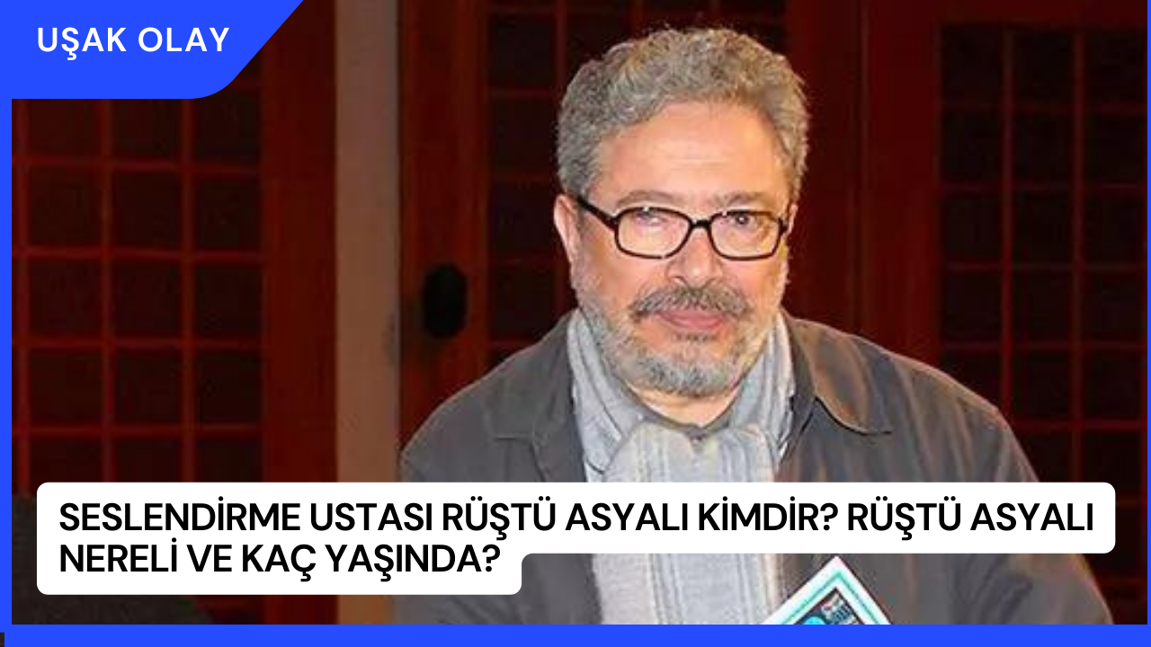 Seslendirme Ustası Rüştü Asyalı Kimdir? Rüştü Asyalı Nereli ve Kaç Yaşında?