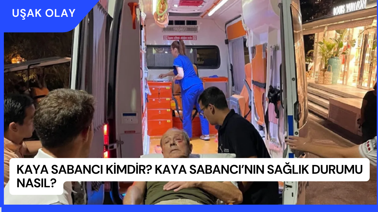 Kaya Sabancı Kimdir? Kaya Sabancı’nın Sağlık Durumu Nasıl?