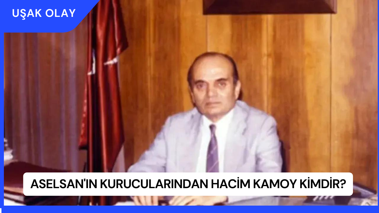 ASELSAN'ın Kurucularından Hacim Kamoy Kimdir?