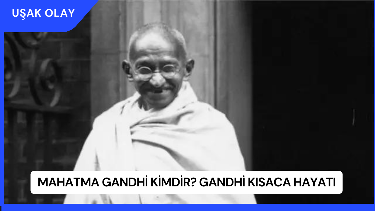 Mahatma Gandhi Kimdir? Gandhi Kısaca Hayatı