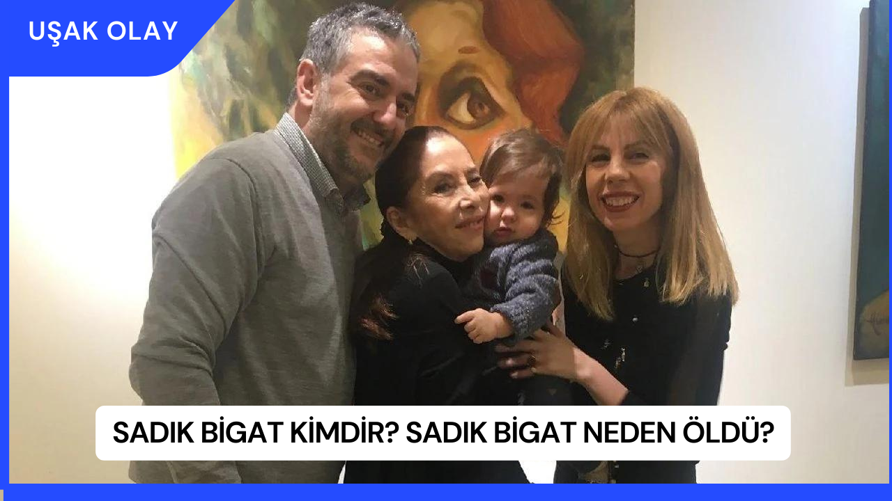 Sadık Bigat Kimdir? Sadık Bigat Neden Öldü?