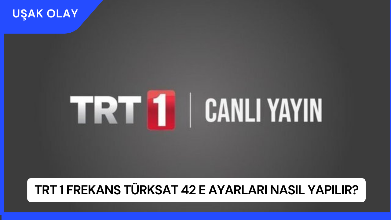 TRT 1 Frekans Türksat 42 E Ayarları Nasıl Yapılır?