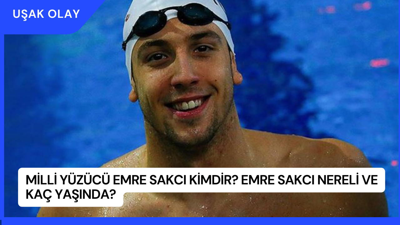Milli Yüzücü Emre Sakcı Kimdir? Emre Sakcı Nereli ve Kaç Yaşında?