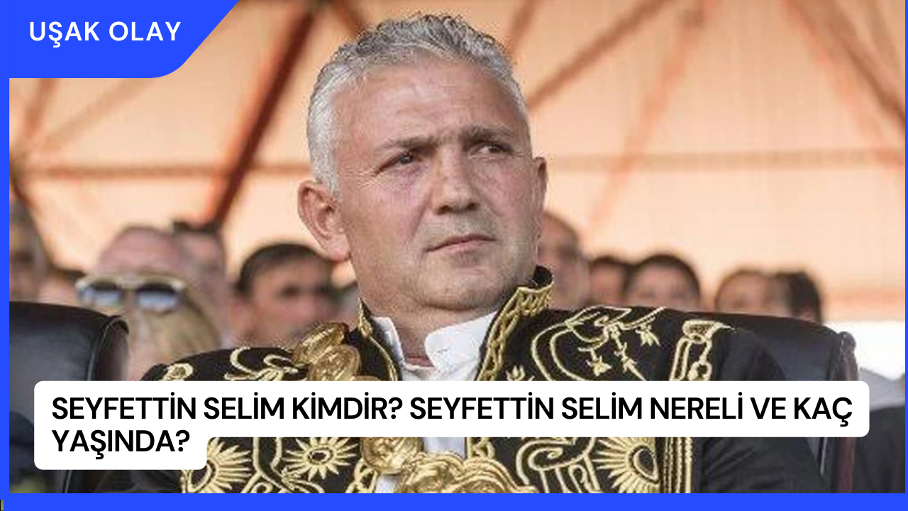 Seyfettin Selim Kimdir? Seyfettin Selim Nereli ve Kaç Yaşında?