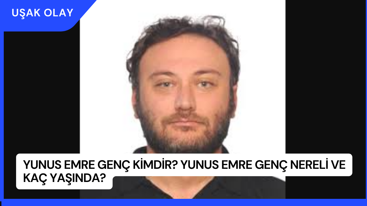 Yunus Emre Genç Kimdir? Yunus Emre Genç Nereli ve Kaç Yaşında?