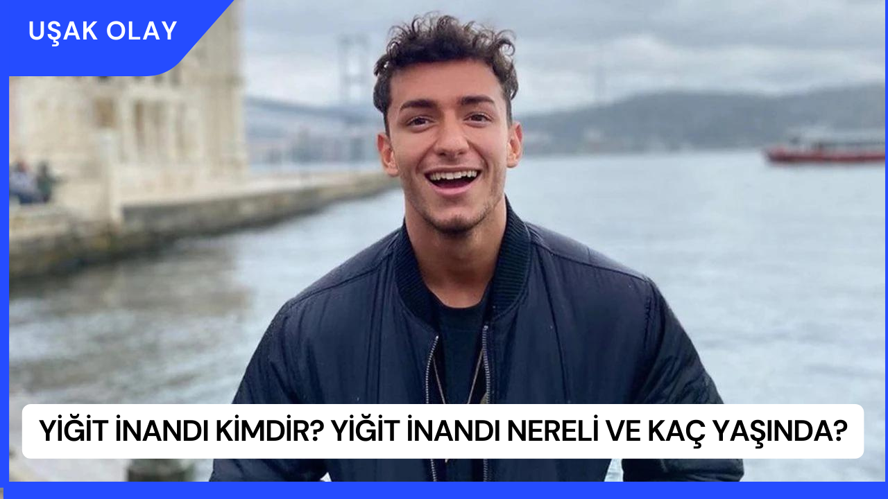 Yiğit İnandı Kimdir? Yiğit İnandı Nereli ve Kaç Yaşında?