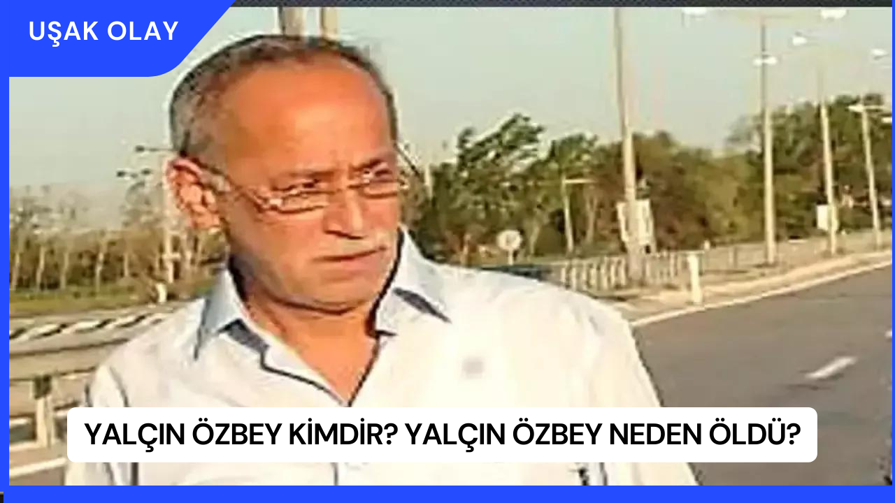 Yalçın Özbey Kimdir? Yalçın Özbey Neden Öldü?