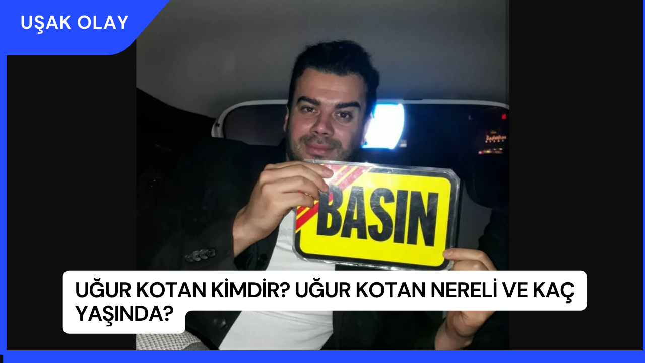 Uğur Kotan Kimdir? Uğur Kotan Nereli ve Kaç Yaşında?