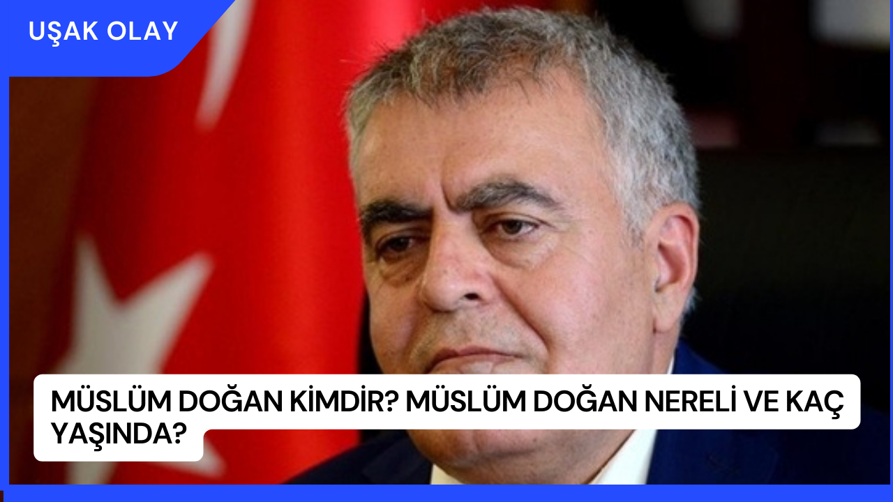 Müslüm Doğan Kimdir? Müslüm Doğan Nereli ve Kaç Yaşında?