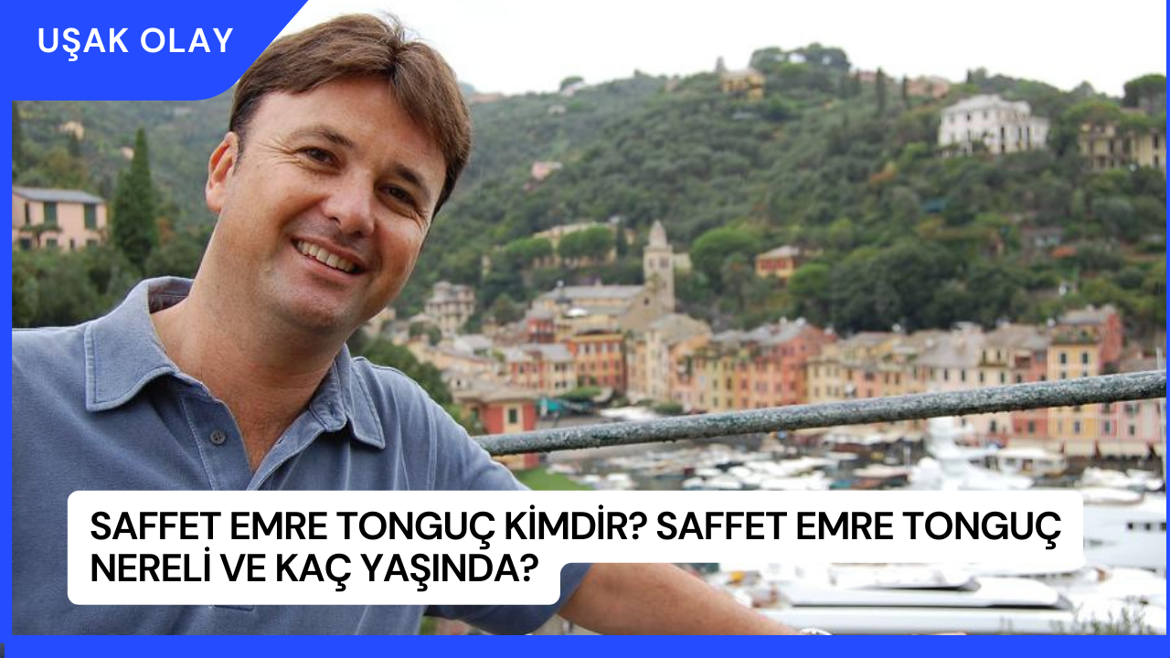 Saffet Emre Tonguç Kimdir? Saffet Emre Tonguç Nereli ve Kaç Yaşında?