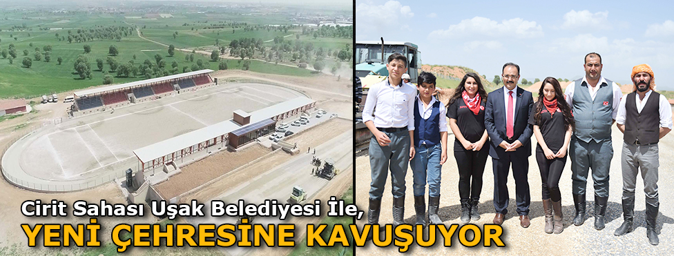 Cirit Sahası Uşak Belediyesi ile Yeni Çehresine Kavuşuyor