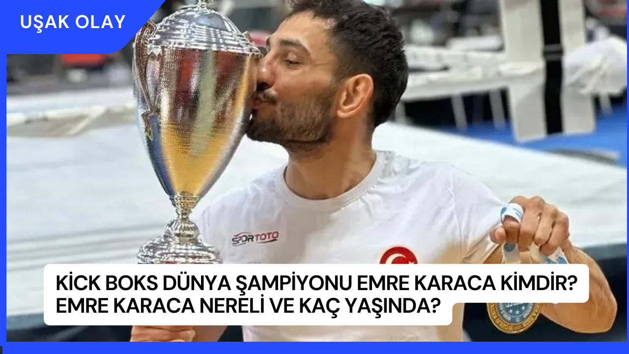 Kick Boks Dünya Şampiyonu Emre Karaca Kimdir? Emre Karaca Nereli ve Kaç Yaşında?