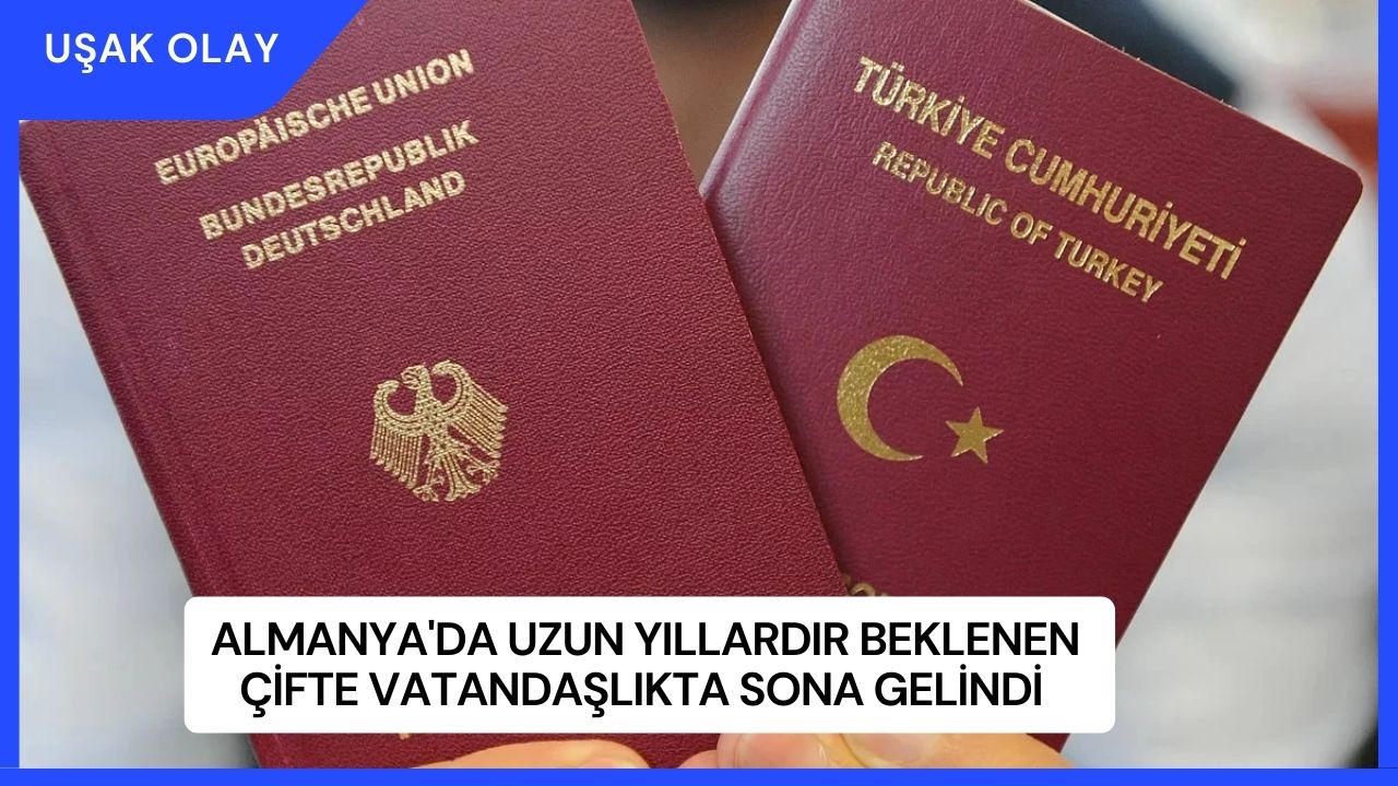 Almanya'da Uzun Yıllardır Beklenen Çifte Vatandaşlıkta Sona Gelindi