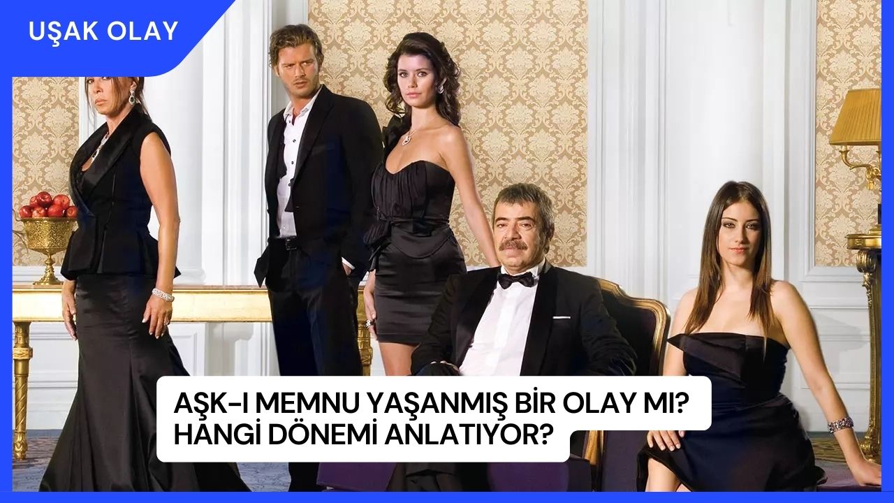 Aşk-ı Memnu yaşanmış bir olay mı? Hangi dönemi anlatıyor?