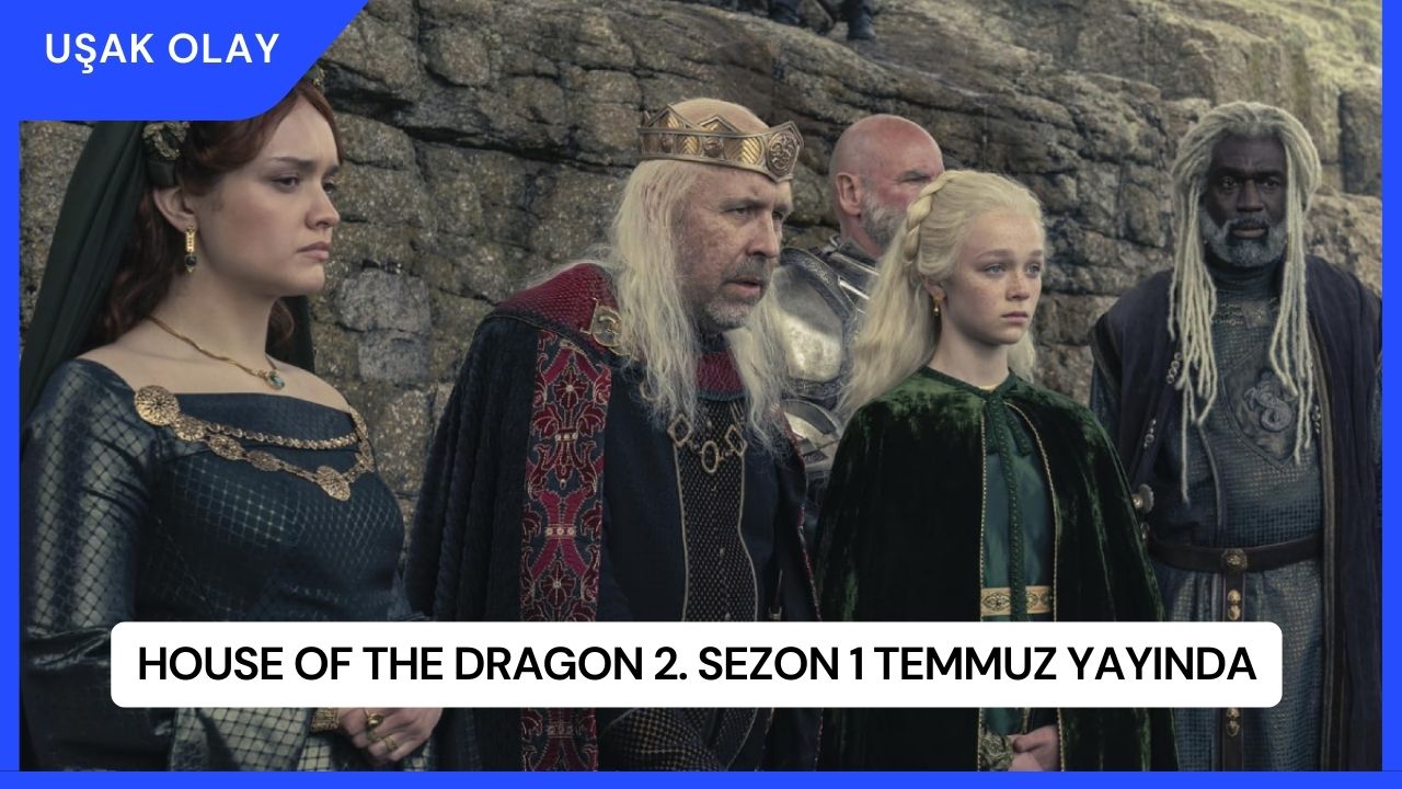 House Of The Dragon 2. Sezon 1 Temmuz Yayında