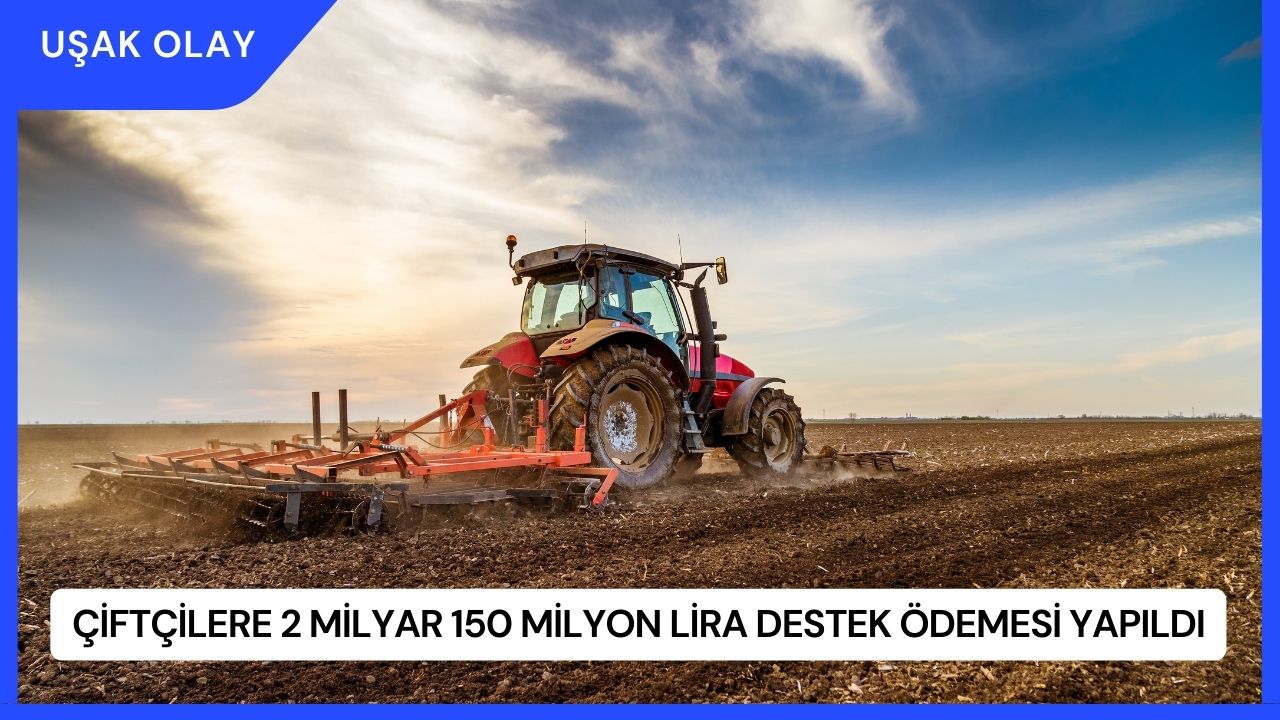 Çiftçilere 2 Milyar 150 Milyon Lira Destek Ödemesi Yapıldı