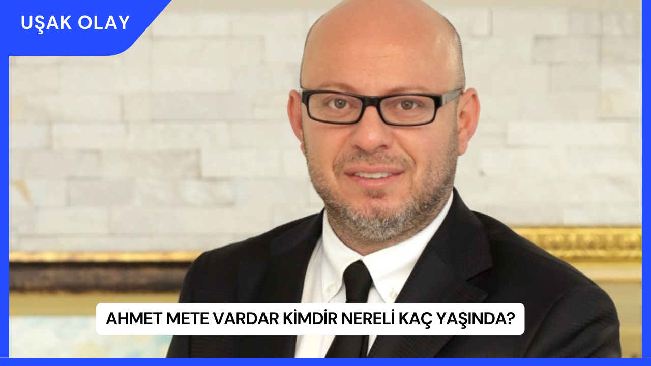 Ahmet Mete Vardar Kimdir Nereli Kaç Yaşında?