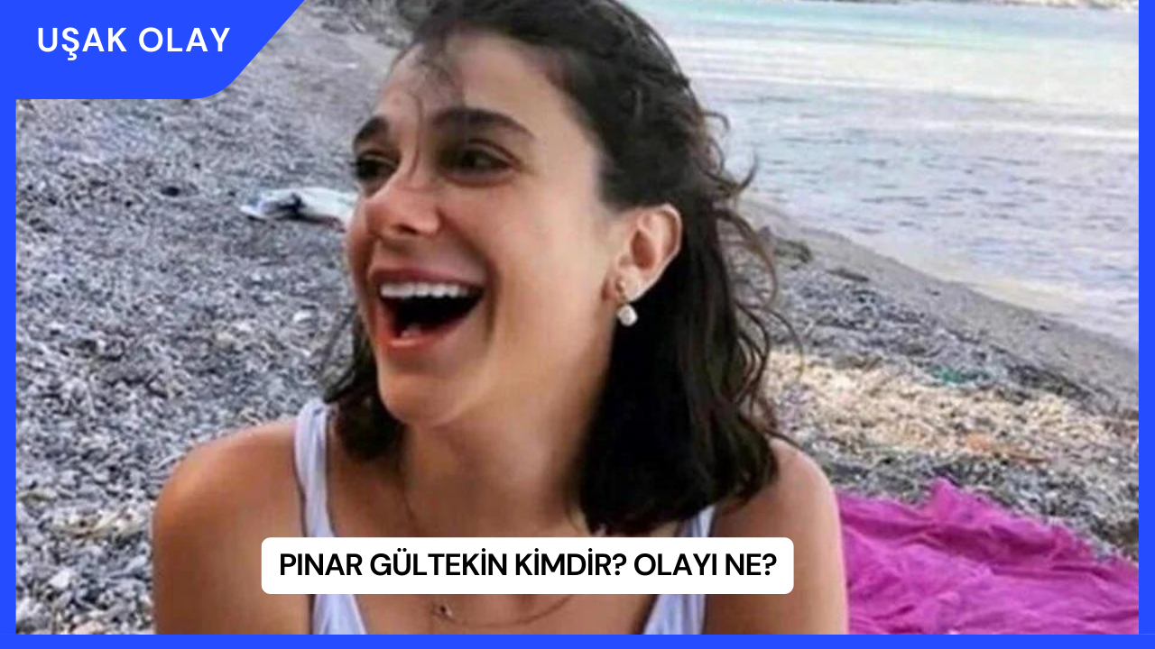 Pınar Gültekin Kimdir? Olayı Ne?