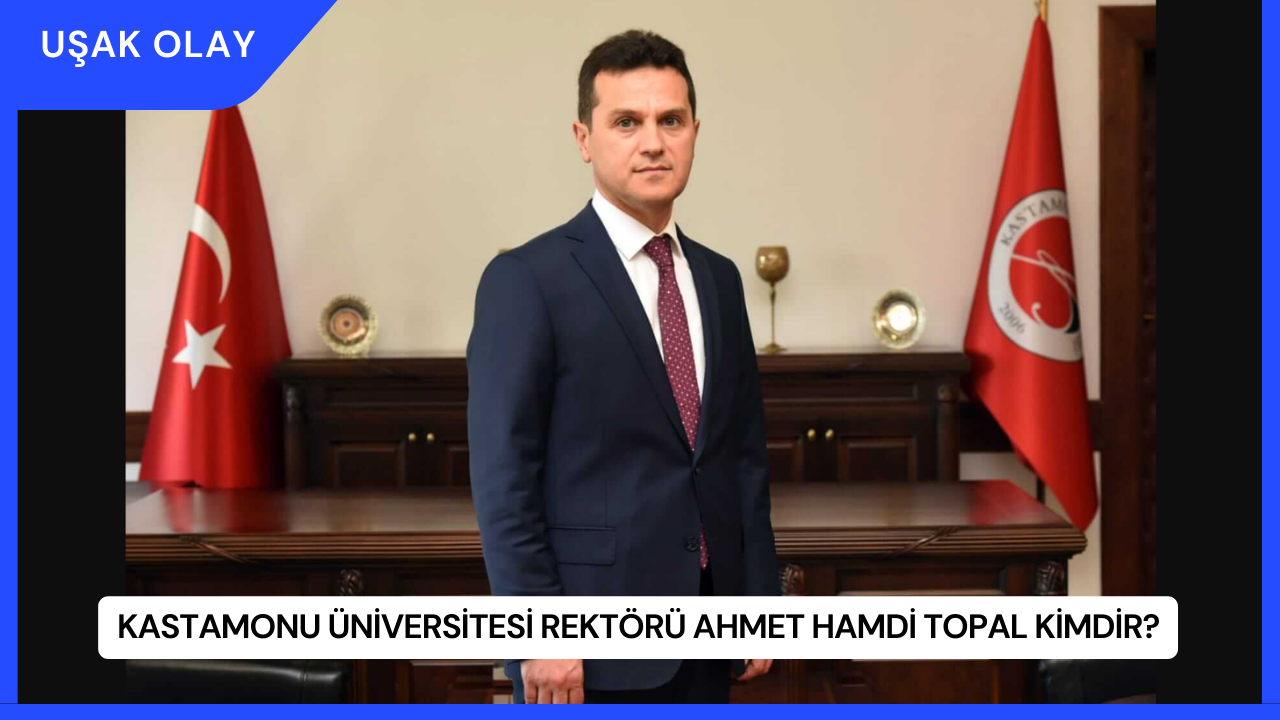 Kastamonu Üniversitesi Rektörü Ahmet Hamdi Topal Kimdir?