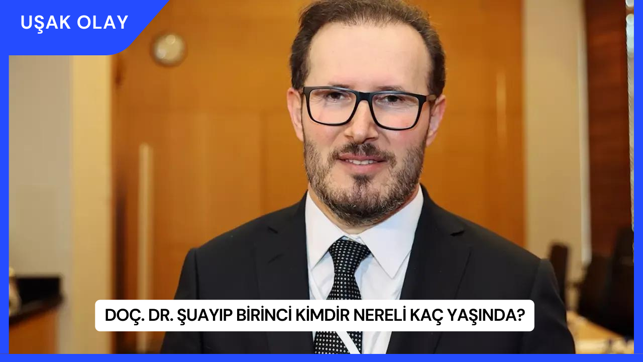 Doç. Dr. Şuayıp Birinci Kimdir Nereli Kaç Yaşında?