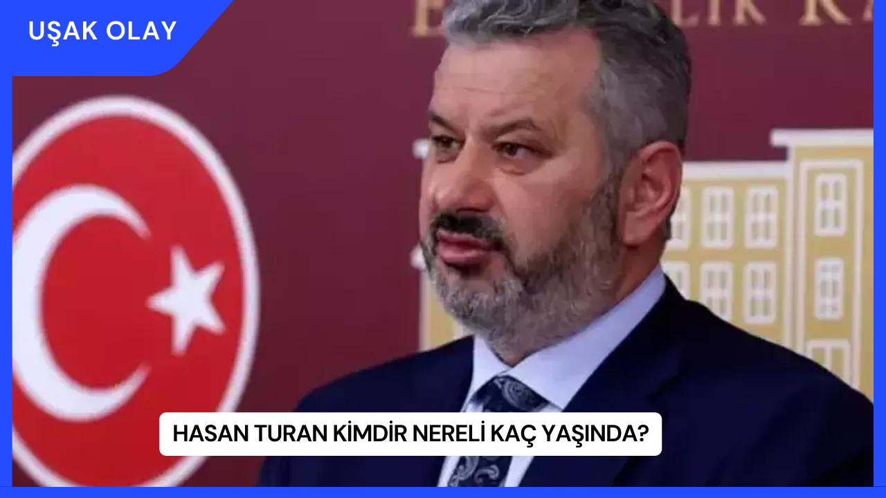 Hasan Turan Kimdir Nereli Kaç Yaşında?