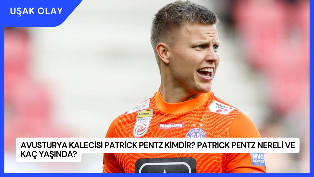 Avusturya Kalecisi Patrick Pentz Kimdir? Patrick Pentz Nereli ve Kaç Yaşında?
