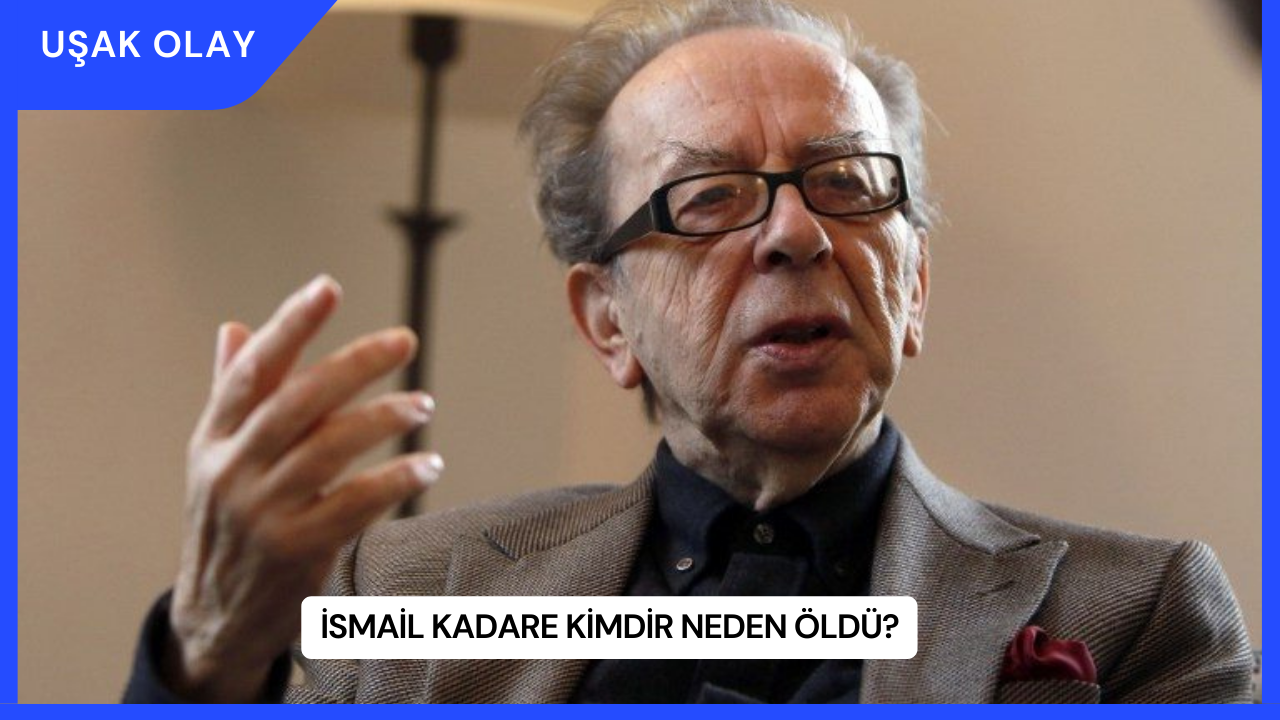 İsmail Kadare Kimdir Neden Öldü?