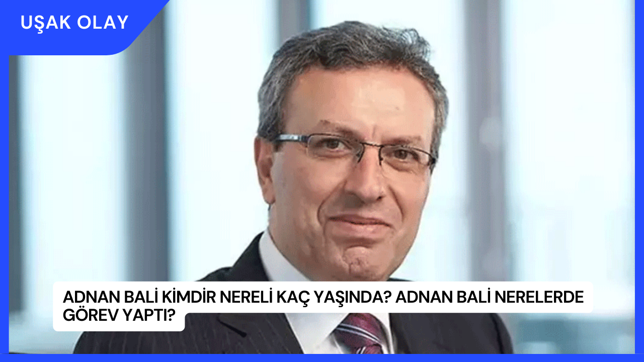 Adnan Bali Kimdir Nereli Kaç Yaşında? Adnan Bali Nerelerde Görev Yaptı?