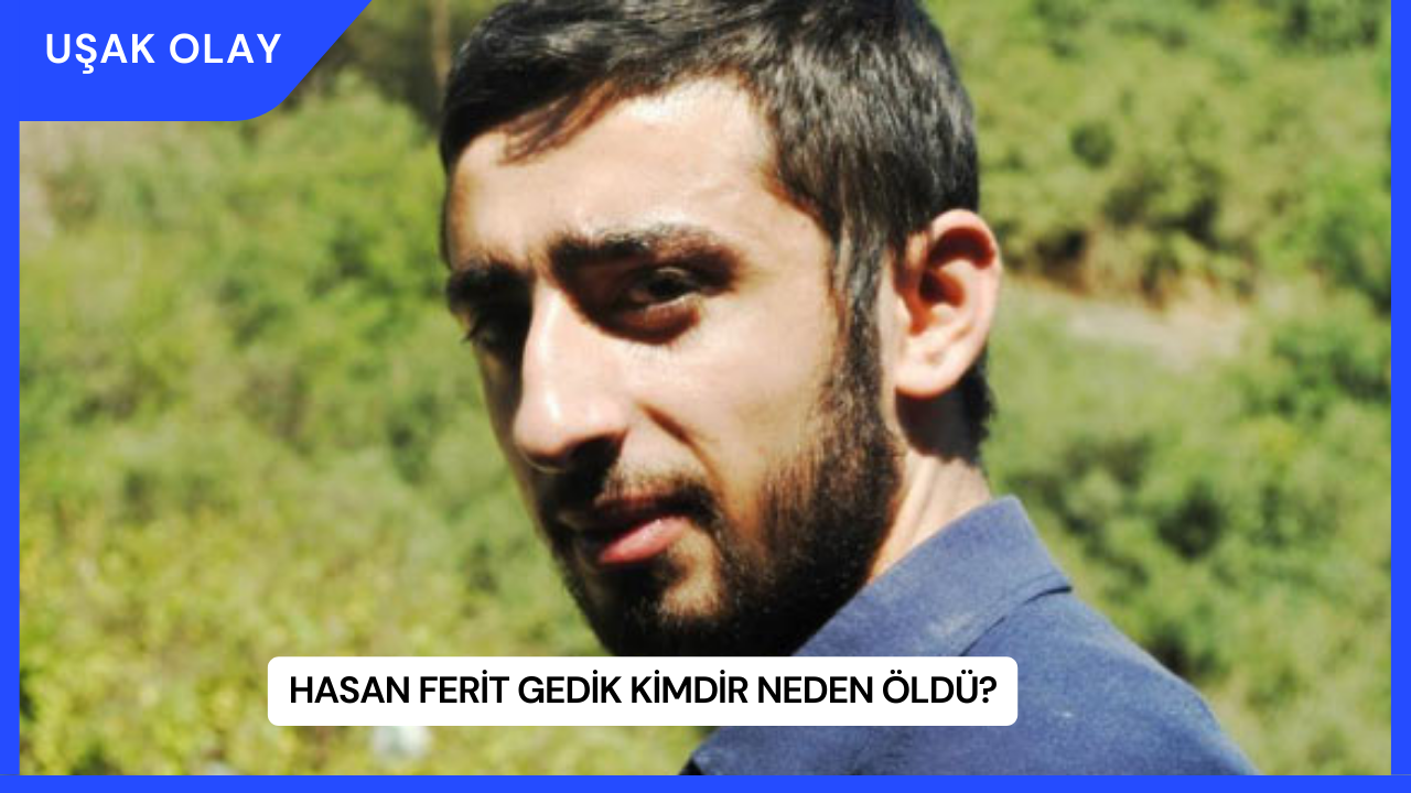 Hasan Ferit Gedik Kimdir Neden Öldü?