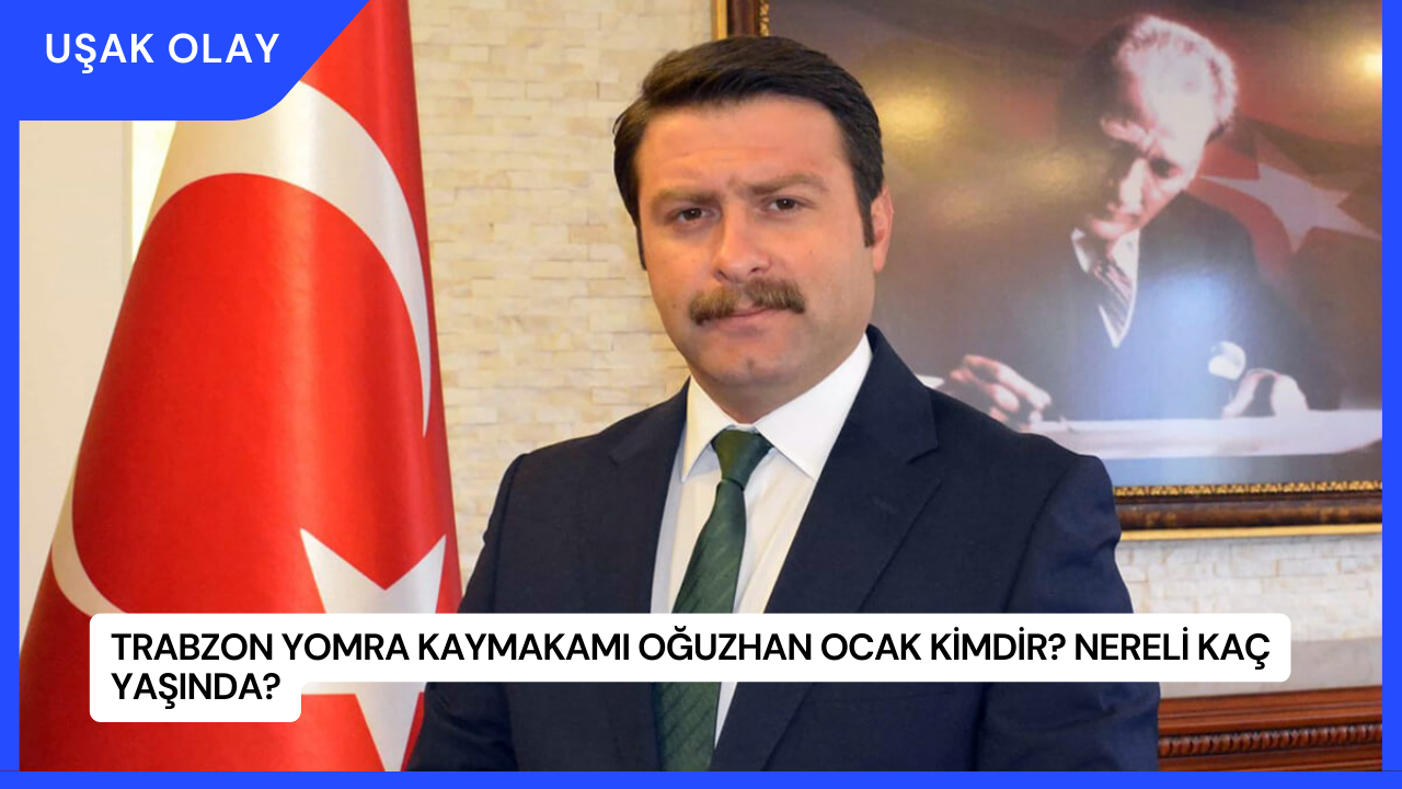 Trabzon Yomra Kaymakamı Oğuzhan Ocak Kimdir? Nereli Kaç Yaşında?