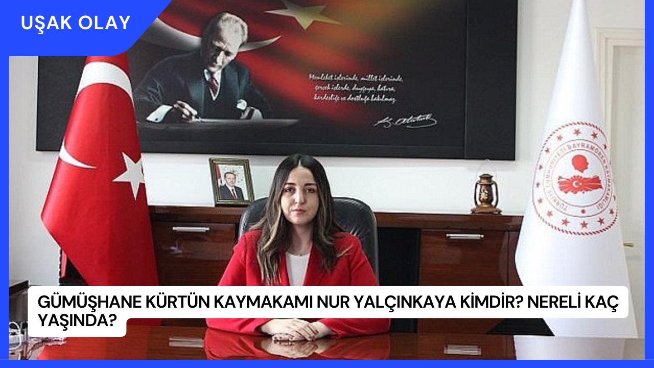 Gümüşhane Kürtün Kaymakamı Nur Yalçınkaya Kimdir? Nereli Kaç Yaşında?