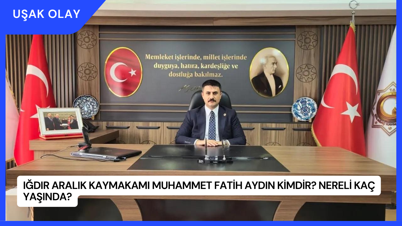 Iğdır Aralık Kaymakamı Muhammet Fatih Aydın Kimdir? Nereli Kaç Yaşında?