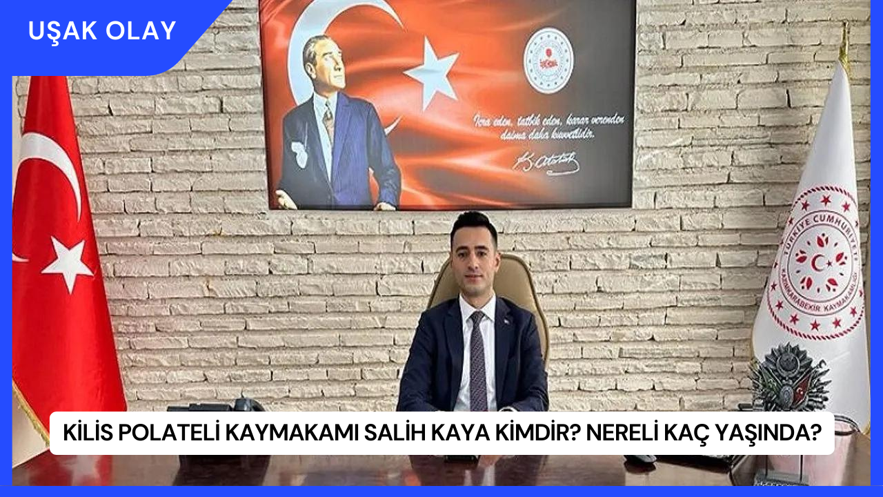 Kilis Polateli Kaymakamı Salih Kaya Kimdir? Nereli Kaç Yaşında?