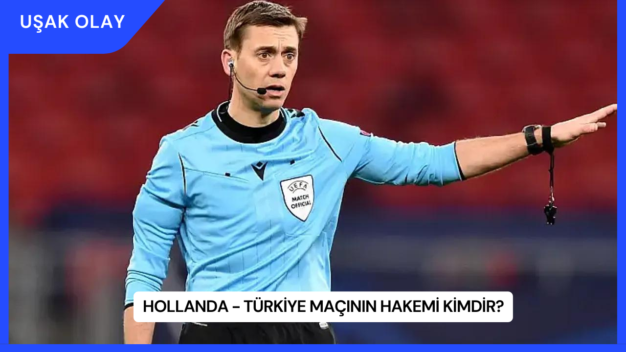 Hollanda - Türkiye Maçının Hakemi Kimdir?