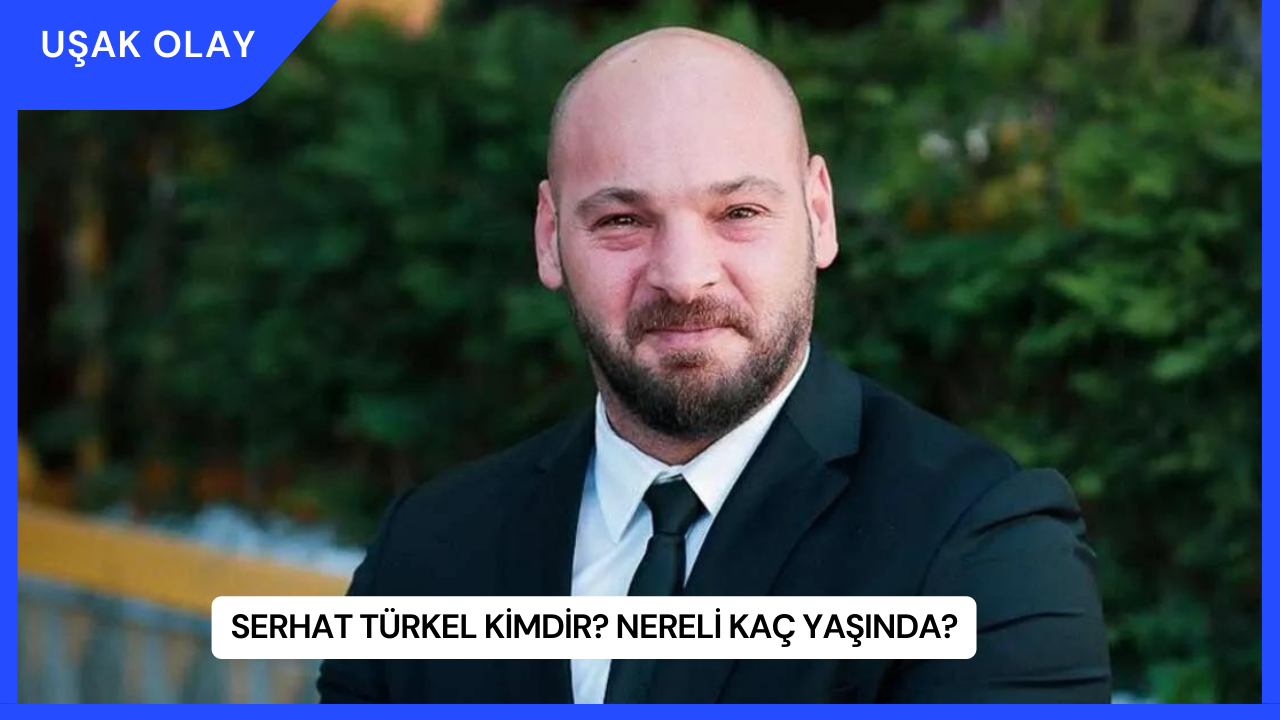 Serhat Türkel Kimdir? Nereli Kaç Yaşında?