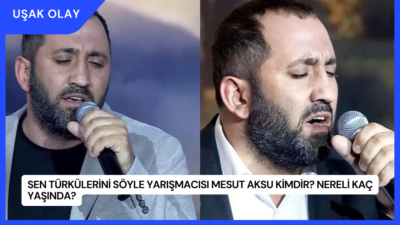 Sen Türkülerini Söyle Yarışmacısı Mesut Aksu Kimdir? Nereli Kaç Yaşında?