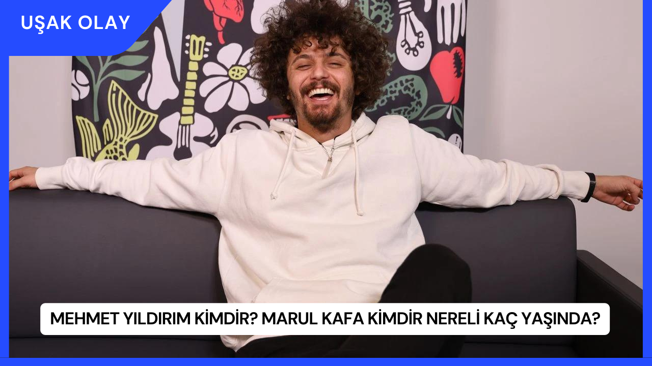 Mehmet Yıldırım Kimdir? Marul Kafa Kimdir Nereli Kaç Yaşında?