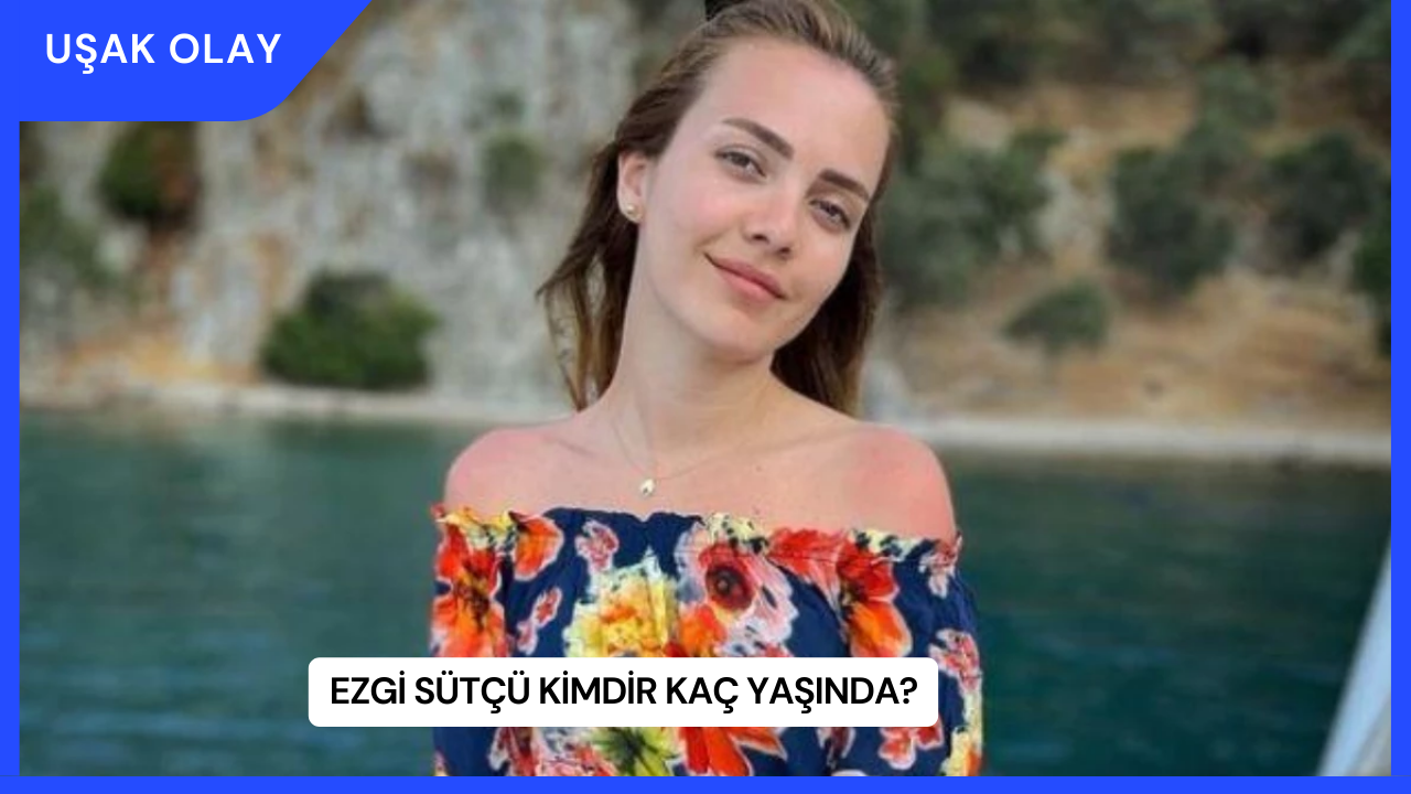 Ezgi Sütçü Kimdir Kaç Yaşında?