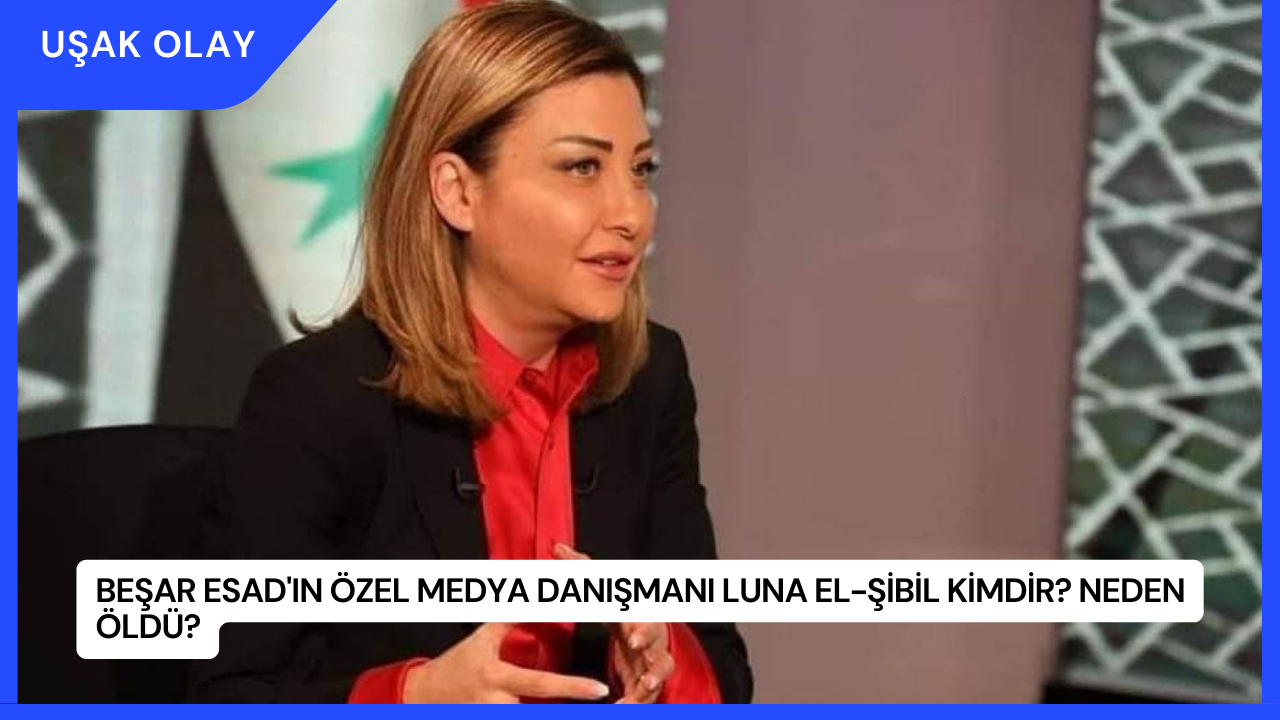 Beşar Esad'ın Özel Medya Danışmanı Luna el-Şibil Kimdir? Neden Öldü?