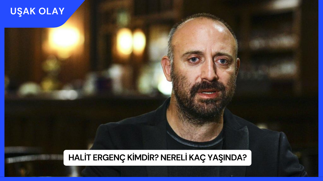 Halit Ergenç Kimdir? Nereli Kaç Yaşında?