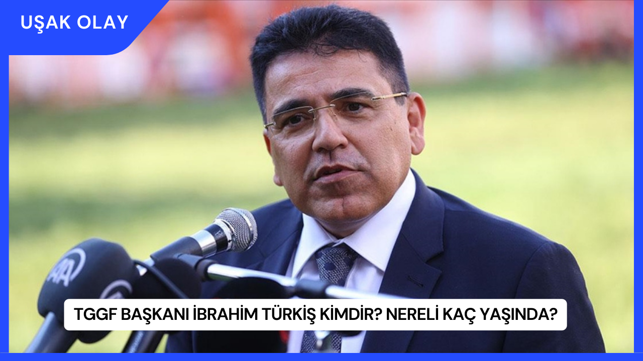TGGF Başkanı İbrahim Türkiş Kimdir? Nereli Kaç Yaşında?